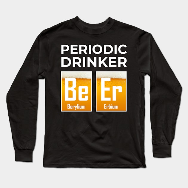 Periodic Drinker Beer Chemistry Science Fun Long Sleeve T-Shirt by Science Puns